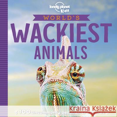 Lonely Planet Kids World's Wackiest Animals 1 Poon, Anna 9781788687577 Lonely Planet Kids