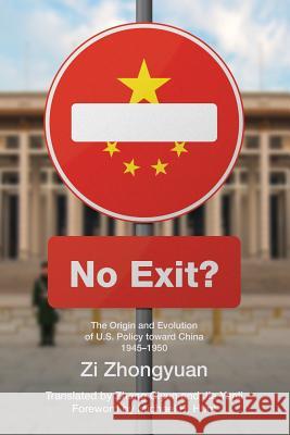 No Exit?: The Origin and Evolution of U.S. Policy Toward China, 1945-1950 Zhongyuan Zi Michael H. Hunt 9781788690256 Eastbridge Books
