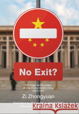 No Exit?: The Origin and Evolution of U.S. Policy Toward China, 1945-1950 Zhongyuan Zi Michael H. Hunt 9781788690263 Eastbridge Books