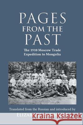 Pages from the Past: The 1910 Moscow Trade Expedition to Mongolia Elizabeth Endicott 9781788690294