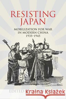 Resisting Japan: Mobilization for War in Modern China, 1935-1945 David Pong 9781788690355