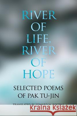 River of Life, River of Hope: Selected Poems of Pak Tu-jin Pak, Tu-Jin 9781788690379 Eastbridge Books