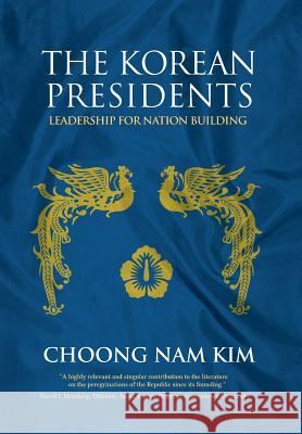 The Korean Presidents: Leadership for Nation Building Choong Nam Kim 9781788690522