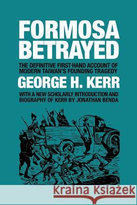 Formosa Betrayed George H. Kerr Jonathan Benda 9781788691567 Camphor Press Ltd