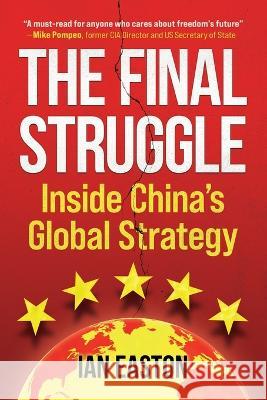 The Final Struggle: Inside China's Global Strategy Ian Easton   9781788692755 Eastbridge Books