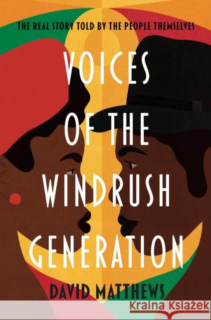 Voices of the Windrush Generation: The real story told by the people themselves David Matthews 9781788701761