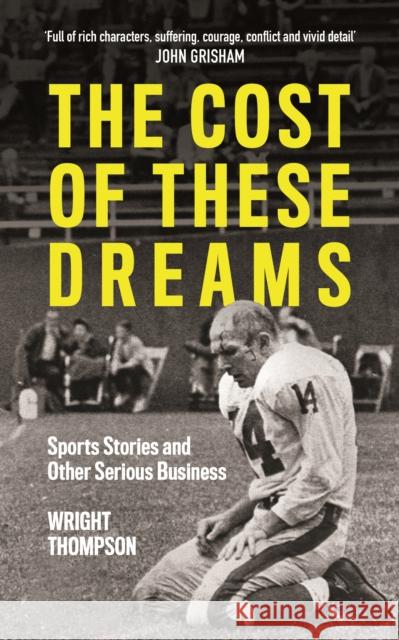 The Cost of These Dreams: Sports Stories and Other Serious Business Wright Thompson   9781788701969