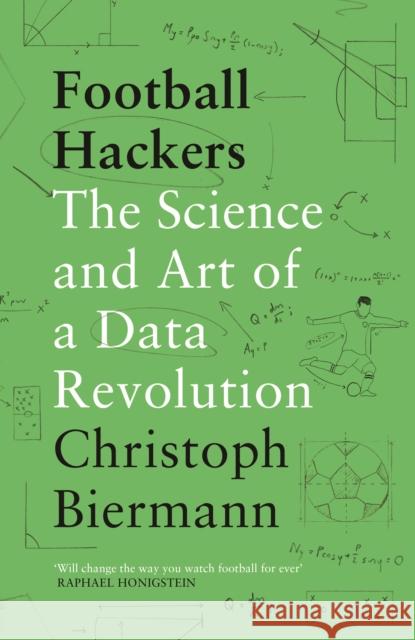 Football Hackers: The Science and Art of a Data Revolution Christoph Biermann   9781788702058