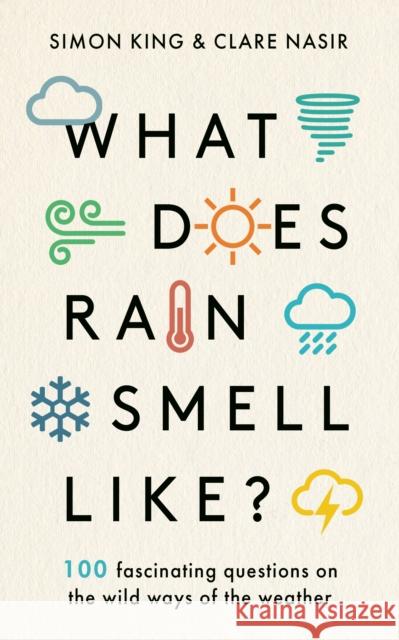 What Does Rain Smell Like?: Discover the fascinating answers to the most curious weather questions from two expert meteorologists Simon King, OBE Clare Nasir  9781788702096 BLINK Publishing