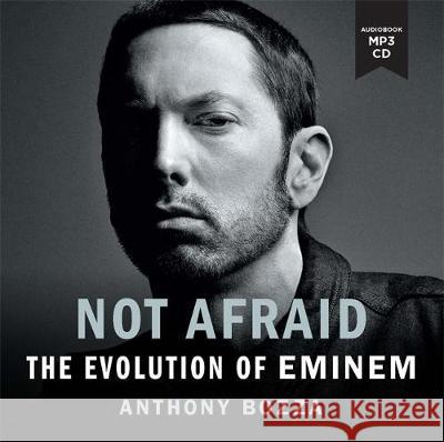 Not Afraid: The Evolution of Eminem Mr Anthony Bozza Peter Vellios  9781788702775