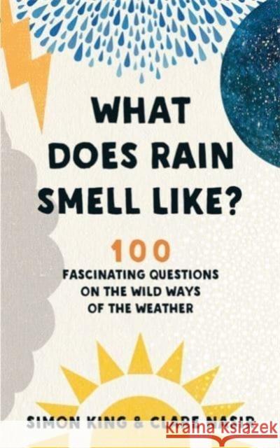 What Does Rain Smell Like?: 100 Fascinating Questions on the Wild Ways of the Weather Nasir, Clare 9781788702898 BLINK Publishing