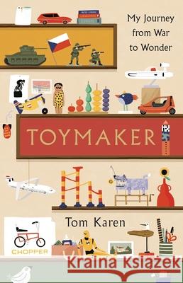 Toymaker: The Autobiography of the Man Whose Designs Shaped Our Childhoods Tom Karen 9781788704151