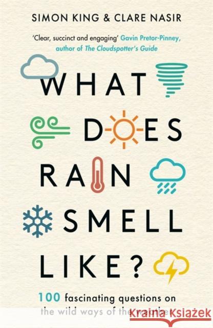 What Does Rain Smell Like?: Discover the fascinating answers to the most curious weather questions from two expert meteorologists Clare Nasir 9781788704663