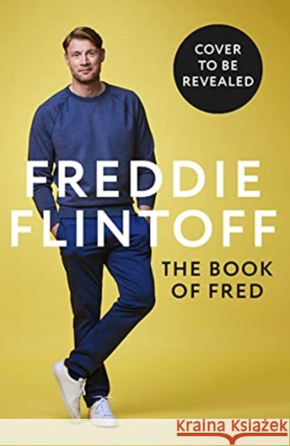 The Book of Fred: The Most Outrageously Entertaining Book of the Year Andrew Flintoff 9781788704892