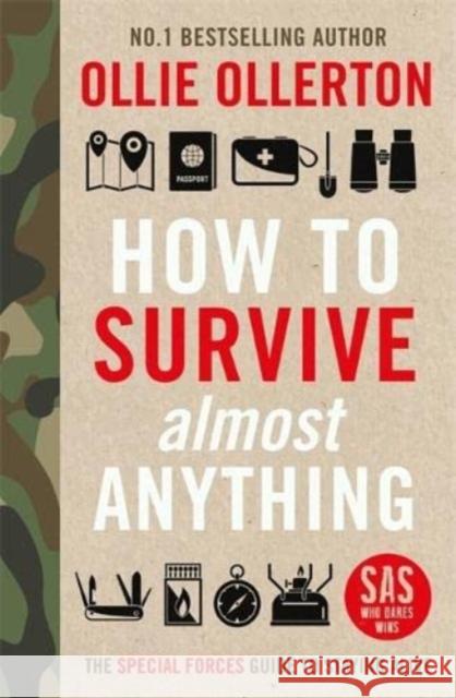 How To Survive (Almost) Anything: The Special Forces Guide To Staying Alive Ollie Ollerton 9781788704991 Bonnier Books Ltd