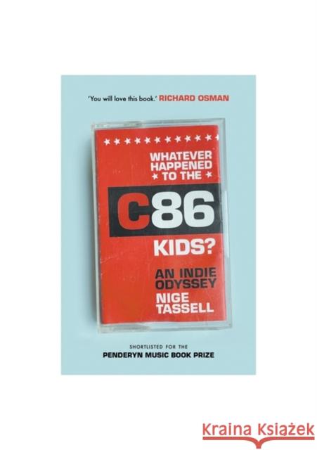Whatever Happened to the C86 Kids?: An Indie Odyssey Nige Tassell 9781788705608 Bonnier Books Ltd