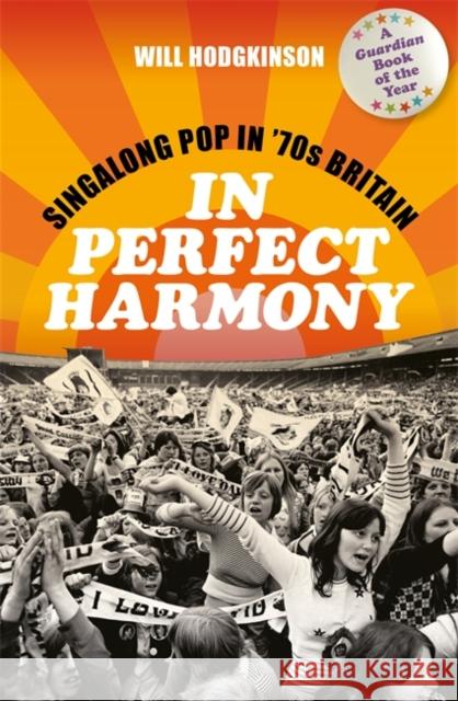 In Perfect Harmony: Singalong Pop in ’70s Britain Will Hodgkinson 9781788705639 Bonnier Books Ltd