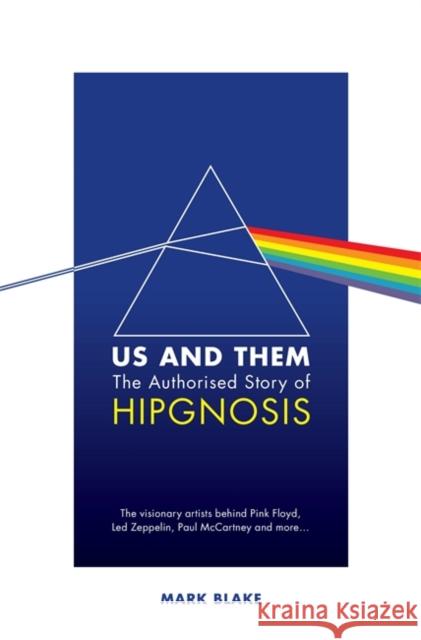 Us and Them: The Authorised Story of Hipgnosis: The visionary artists behind Pink Floyd and more... Mark Blake 9781788705677