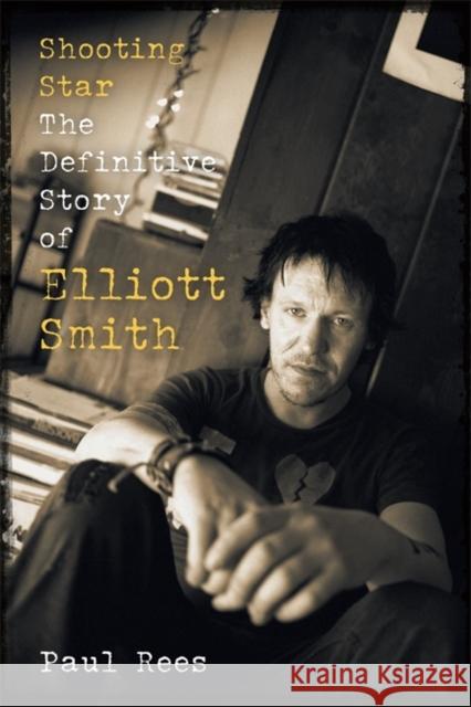 Shooting Star: The Definitive Story of Elliott Smith Paul Rees 9781788705820 Bonnier Books Ltd