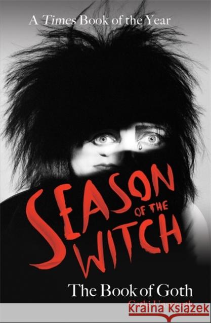 Season of the Witch: The Book of Goth: A Times Book of the Year Cathi Unsworth 9781788706278