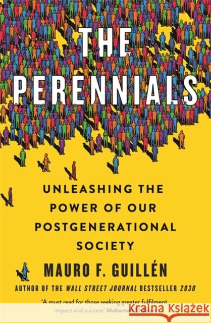 The Perennials: Unleashing the Power of our Postgenerational Society Mauro Guillen 9781788706650