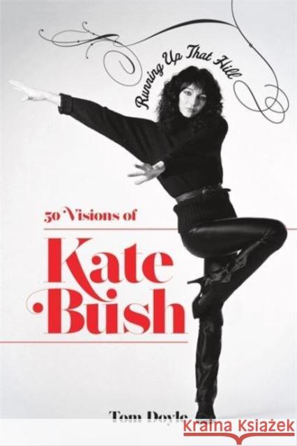 Running Up That Hill: 50 Visions of Kate Bush Tom Doyle 9781788707794 Bonnier Books Ltd
