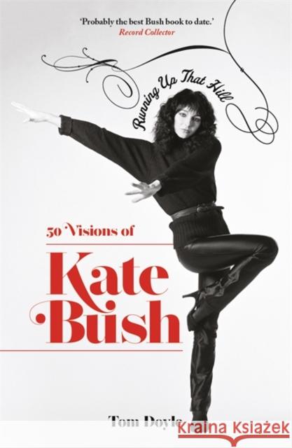 Running Up That Hill: 50 Visions of Kate Bush Tom Doyle 9781788707824 Bonnier Books Ltd