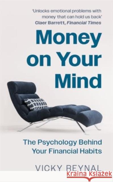 Money on Your Mind: The Psychology Behind Your Financial Habits Vicky Reynal 9781788708180