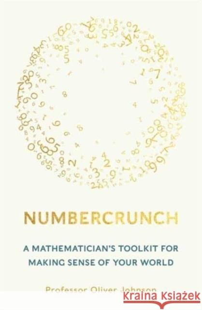 Numbercrunch: A Mathematician's Toolkit for Making Sense of Your World Professor Oliver Johnson 9781788708340 Bonnier Books Ltd