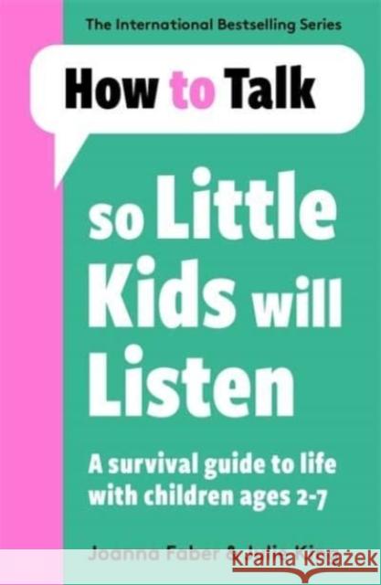 How To Talk So Little Kids Will Listen: A Survival Guide to Life with Children Ages 2-7 Julie King 9781788708463 Bonnier Books Ltd