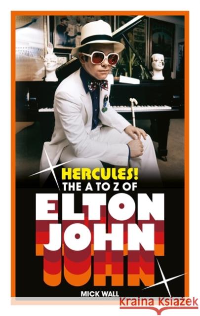 Hercules!: The A to Z of Elton John Mick Wall 9781788708661