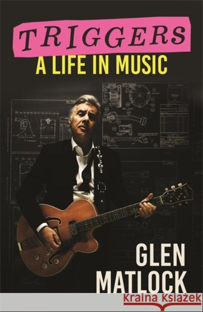 Triggers: A Life in Music Glen Matlock 9781788709446