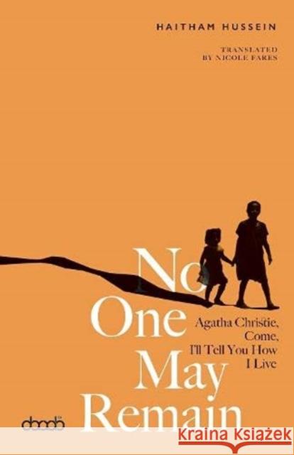 No One May Remain: Agatha Christie, Come, I'll Tell You How I Live Haitham Hussein 9781788710817