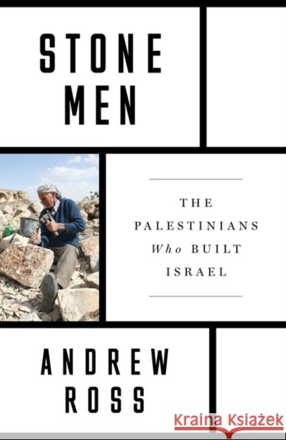 Stone Men: The Palestinians Who Built Israel Andrew Ross   9781788730273 Verso Books