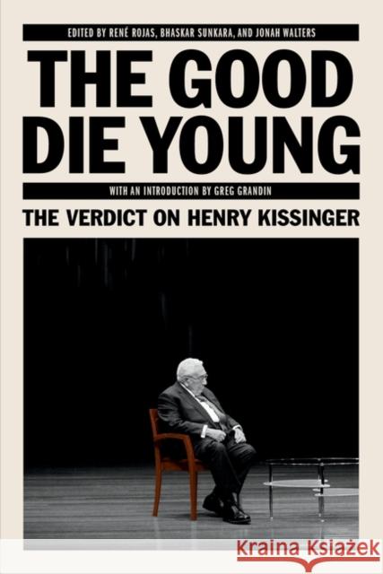 The Good Die Young: The Verdict on Henry Kissinger The Jacobin Foundation 9781788730303 Verso Books