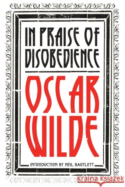 In Praise of Disobedience: The Soul of Man Under Socialism and Other Writings Wilde, Oscar 9781788730334