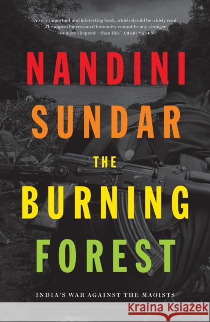 The Burning Forest: India's War Against the Maoists Sundar, Nandini 9781788731454