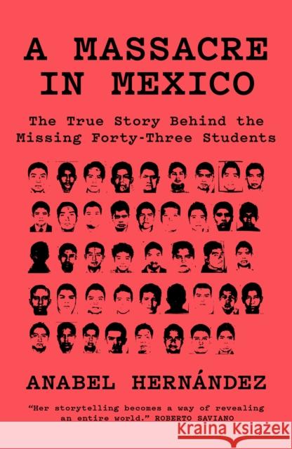 A Massacre in Mexico: The True Story behind the Missing Forty-Three Students Anabel Hernandez 9781788731492