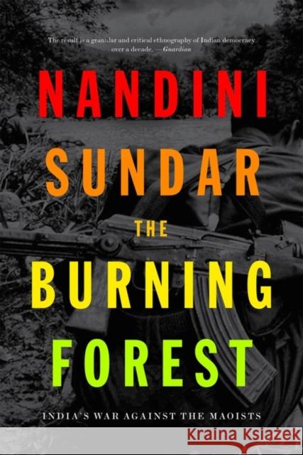 The Burning Forest: India's War Against the Maoists Sundar, Nandini 9781788732529