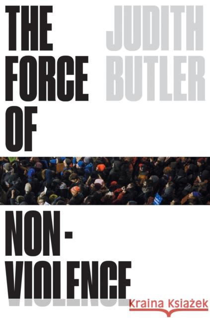 The Force of Nonviolence: An Ethico-Political Bind Judith Butler 9781788732765