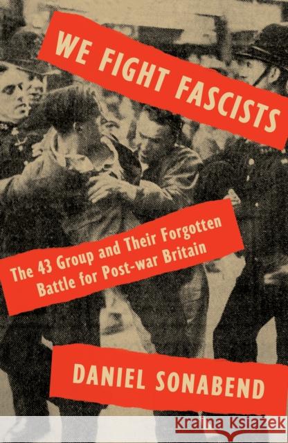 We Fight Fascists: The 43 Group and Their Forgotten Battle for Post-war Britain  9781788733250 Verso