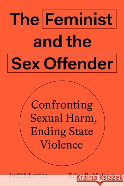 The Feminist and The Sex Offender: Confronting Sexual Harm, Ending State Violence Judith Levine 9781788733403 Verso Books