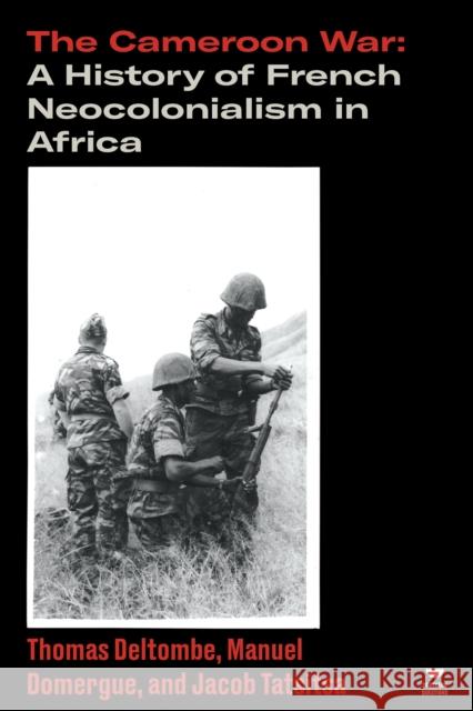 The Cameroon War: A History of French Neocolonialism in Africa Jacob Tatsitsa 9781788733762 Verso