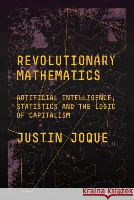 Revolutionary Mathematics: Artificial Intelligence, Statistics and the Logic of Capitalism Justin Joque   9781788734004 Verso Books