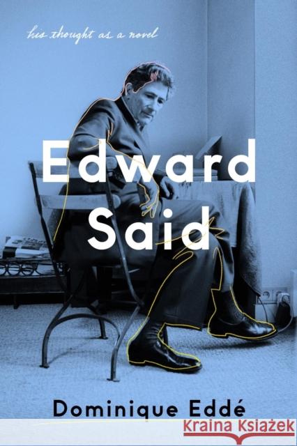 Edward Said: His Thought as a Novel Dominique Edde 9781788734110 Verso Books