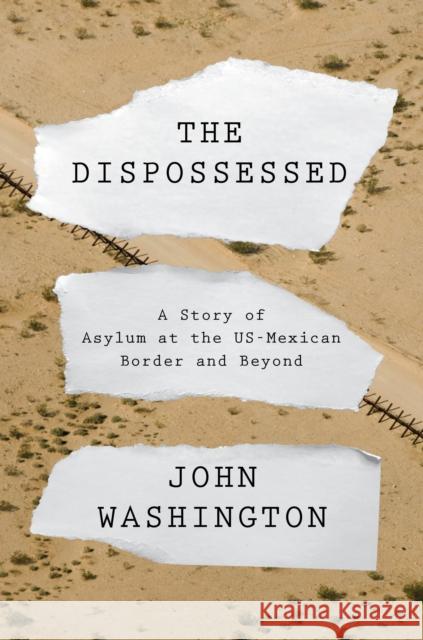 The Dispossessed: A Story of Asylum and the Us-Mexican Border and Beyond Washington, John 9781788734721 Verso