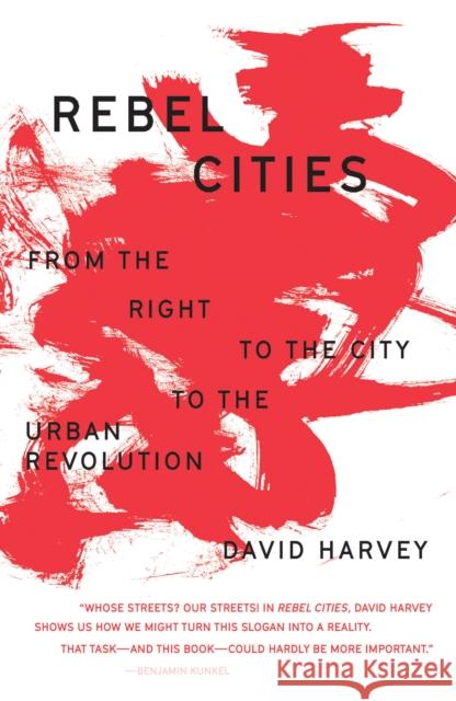 Rebel Cities: From the Right to the City to the Urban Revolution David Harvey 9781788734929 Verso Books