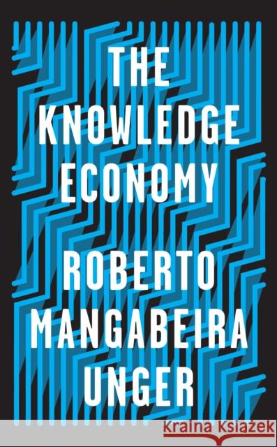 The Knowledge Economy Roberto Mangabeira Unger 9781788734974