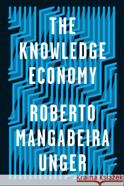 The Knowledge Economy Roberto Mangabeira Unger   9781788734981