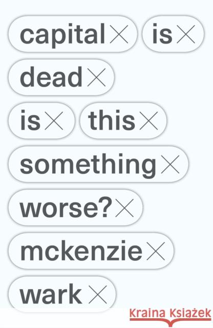 Capital Is Dead: Is This Something Worse? McKenzie Wark   9781788735339